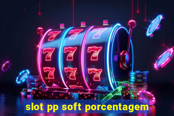 slot pp soft porcentagem